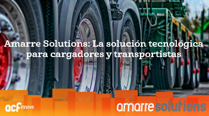 Amarre Solutions: La Solución Tecnológica Para Cargadores Y Transportistas